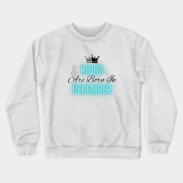 Kings are born in December - Quote Crewneck Sweatshirt by SemDesigns